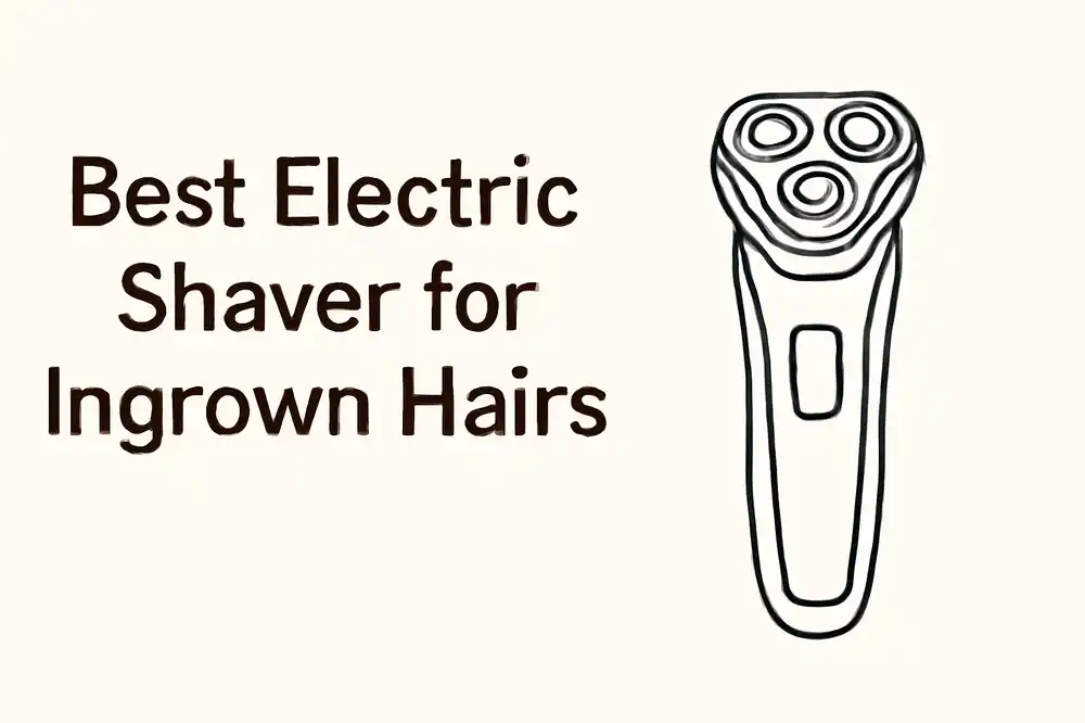 The Best Electric Shavers for Ingrown Hairs